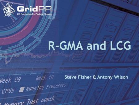 21 Sep 2005LCG's R-GMA Applications R-GMA and LCG Steve Fisher & Antony Wilson.