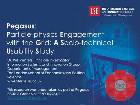 Pegasus : P article-physics E ngagement with the G rid: A S ocio-technical U sability S tudy. Dr. Will Venters.
