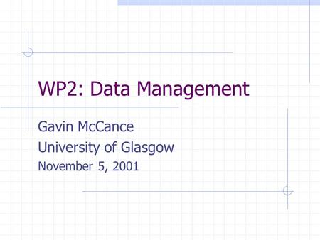 WP2: Data Management Gavin McCance University of Glasgow November 5, 2001.