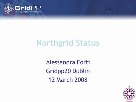 Northgrid Status Alessandra Forti Gridpp20 Dublin 12 March 2008.