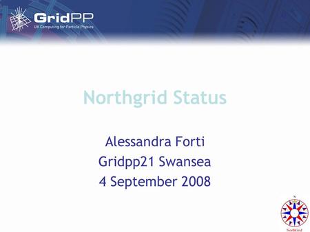 Northgrid Status Alessandra Forti Gridpp21 Swansea 4 September 2008.