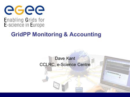 GridPP Monitoring & Accounting Dave Kant CCLRC, e-Science Centre.