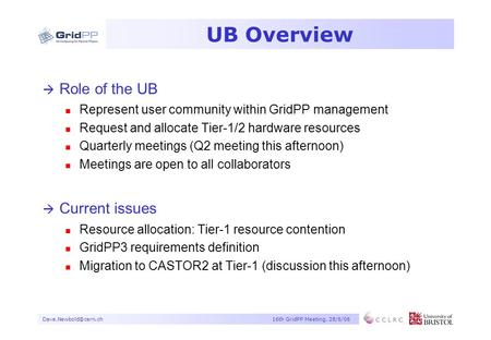 GridPP Meeting, 28/6/06 UB Overview à Role of the UB n Represent user community within GridPP management n Request and allocate.