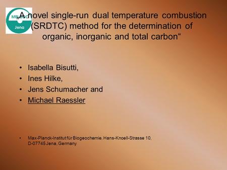 A novel single-run dual temperature combustion (SRDTC) method for the determination of organic, inorganic and total carbon Isabella Bisutti, Ines Hilke,