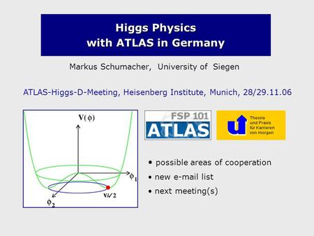 Higgs Physics with ATLAS in Germany Markus Schumacher, University of Siegen ATLAS-Higgs-D-Meeting, Heisenberg Institute, Munich, 28/29.11.06 possible areas.