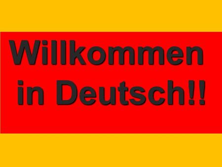 Willkommen in Deutsch!!. Why Study German? German is the most spoken native language in Europe More people in the US (60 million) claim German ancestry.