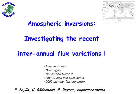 Amospheric inversions: Investigating the recent inter-annual flux variations ! P. Peylin, C. Rödenbeck, P. Rayner, experimentalists, … Inverse models Data.