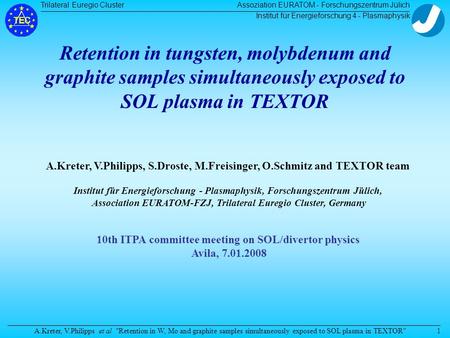 Trilateral Euregio Cluster A.Kreter, V.Philipps et al Retention in W, Mo and graphite samples simultaneously exposed to SOL plasma in TEXTOR Assoziation.