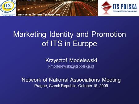 Marketing Identity and Promotion of ITS in Europe Krzysztof Modelewski Network of National Associations Meeting Prague, Czech.