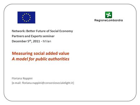 Measuring social added value A model for public authorities Floriana Nappini [  Network: Better Future.