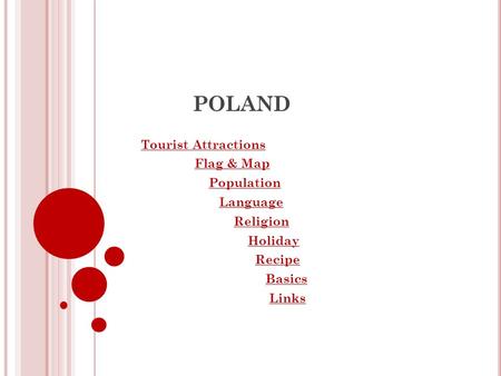 POLAND Tourist Attractions Flag & Map Population Language Religion Holiday Recipe Basics Links.