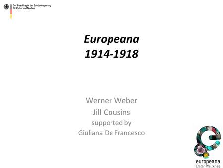 Europeana 1914-1918 Werner Weber Jill Cousins supported by Giuliana De Francesco.