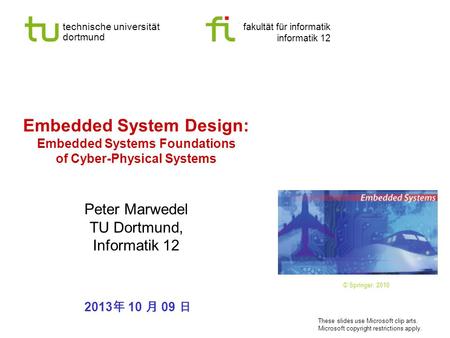 Technische universität dortmund fakultät für informatik informatik 12 Embedded System Design: Embedded Systems Foundations of Cyber-Physical Systems Peter.