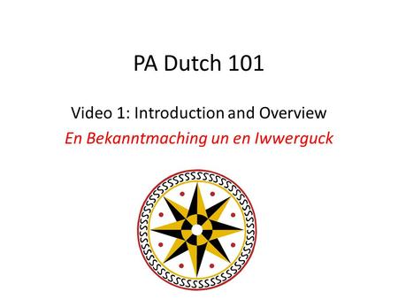 PA Dutch 101 Video 1: Introduction and Overview En Bekanntmaching un en Iwwerguck.