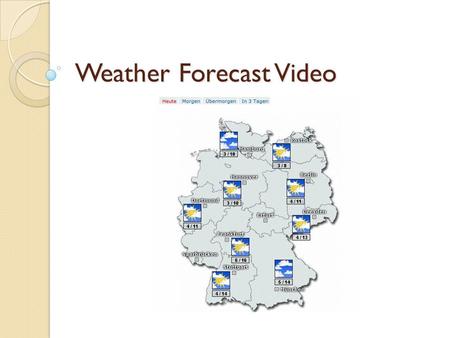 Weather Forecast Video. Groups: 2-4 Video must be online, DVD, Flashdrive, or CD-ROM (no cameras the day its due) Time: 4-10 Minutes Everyone must appear.