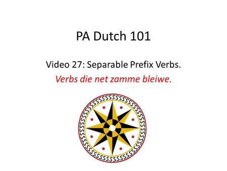 PA Dutch 101 Video 27: Separable Prefix Verbs. Verbs die net zamme bleiwe.