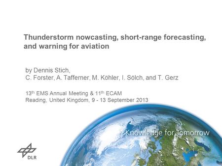 Thunderstorm nowcasting, short-range forecasting, and warning for aviation by Dennis Stich, C. Forster, A. Tafferner, M. Köhler, I. Sölch, and T. Gerz.