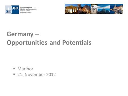 Germany – Opportunities and Potentials Maribor 21. November 2012.