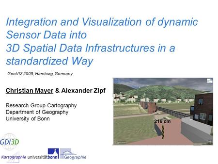 Integration and Visualization of dynamic Sensor Data into 3D Spatial Data Infrastructures in a standardized Way Christian Mayer & Alexander Zipf Research.