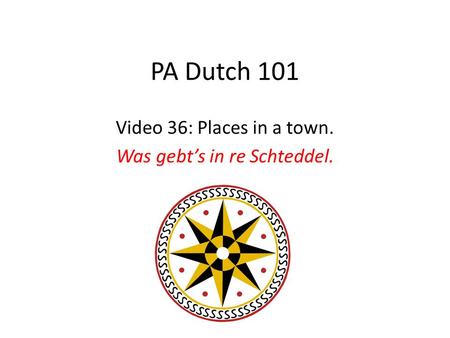 PA Dutch 101 Video 36: Places in a town. Was gebts in re Schteddel.