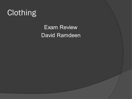 Clothing Exam Review David Ramdeen. Die Klamotten A. The shoes B. The clothes C. The Shirt D. The pants.