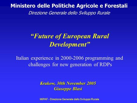 MiPAF - Direzione Generale dello Sviluppo Rurale Ministero delle Politiche Agricole e Forestali Direzione Generale dello Sviluppo Rurale Krakow, 30th November.