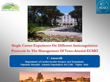Single Center Experience On Different Anticoagulation Protocols In The Management Of Veno-Arterial ECMO C. Amarelli Department of Cardiovascular Surgery.