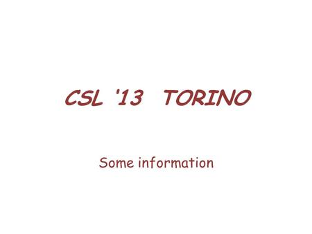 CSL 13 TORINO Some information. GENERAL SUBMISSIONS 103 ACCEPTED 37 ACCEPTANCE RATE0,36 REVIEWS332 EXTERNAL REVIEWERS199 EXTERNAL REVIEWS227.