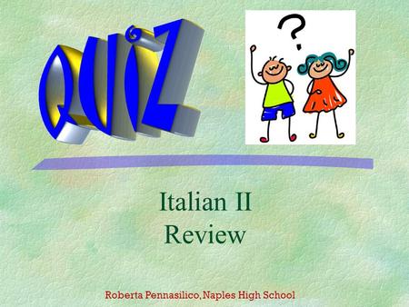 Italian II Review Roberta Pennasilico, Naples High School.