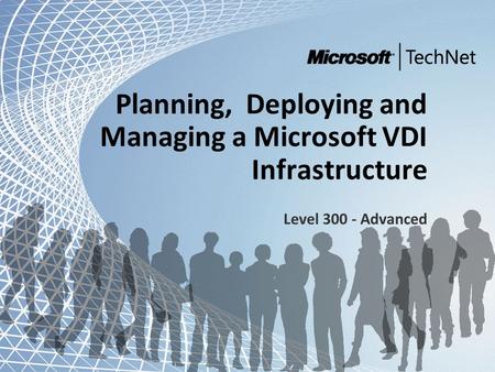 Microsoft and Community Tour 2011 – Infrastrutture in evoluzione Planning, Deploying and Managing a Microsoft VDI Infrastructure Level 300 - Advanced.