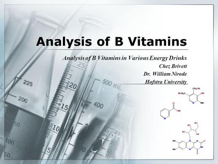 Analysis of B Vitamins Analysis of B Vitamins in Various Energy Drinks Chez Brivett Dr. William Nirode Hofstra University.