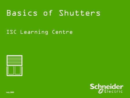 Basics of Shutters ISC Learning Centre July 2009.