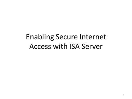 1 Enabling Secure Internet Access with ISA Server.