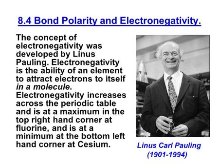 8.4 Bond Polarity and Electronegativity. The concept of electronegativity was developed by Linus Pauling. Electronegativity is the ability of an element.