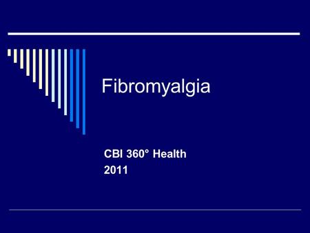 Fibromyalgia CBI 360° Health 2011. Fibromyalgia- What is it?  Fibromyalgia is a common syndrome in which a person has long-term, body-wide pain and tenderness.