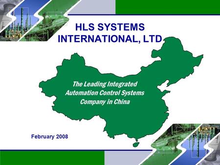 1 OTC: HLSYF HLS SYSTEMS INTERNATIONAL, LTD The Leading Integrated Automation Control Systems Company in China February 2008.
