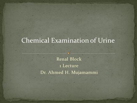 Renal Block 1 Lecture Dr. Ahmed H. Mujamammi