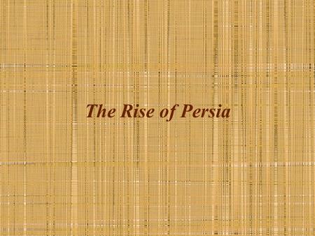 The Rise of Persia.