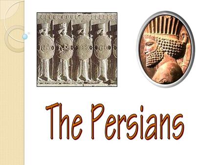 The Persians.