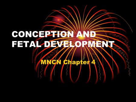 CONCEPTION AND FETAL DEVELOPMENT MNCN Chapter 4. CELLULAR DIVISION Mitosis Meiosis Oogenesis Spermatogenesis.