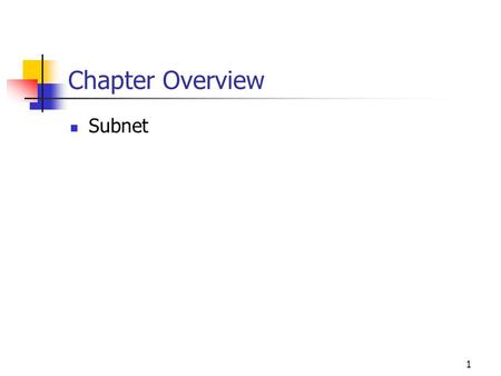 1 Chapter Overview Subnet. What is a subnet When you break a network into a few smaller networks, you have created several subnets Like IP address where.