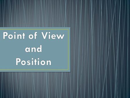 Point of view Point of view- the perspective with which a writer sees a subject. It is shaped by the author’s knowledge, beliefs, and experiences. Notice,