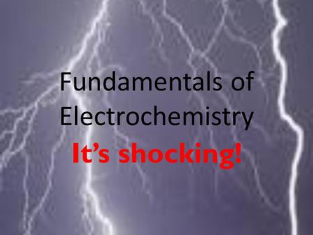 Fundamentals of Electrochemistry It’s shocking!. Electroanalytical Chemistry: group of analytical methods based upon electrical properties of analytes.