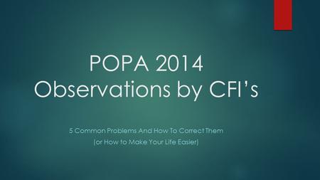POPA 2014 Observations by CFI’s 5 Common Problems And How To Correct Them (or How to Make Your Life Easier)