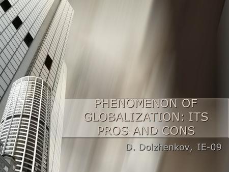 PHENOMENON OF GLOBALIZATION: ITS PROS AND CONS