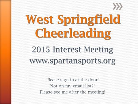 2015 Interest Meeting www.spartansports.org Please sign in at the door! Not on my email list?! Please see me after the meeting!