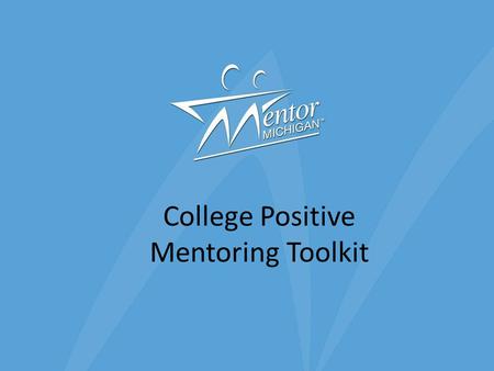 College Positive Mentoring Toolkit. Definition of College The term “college” refers to: – Colleges and Universities (4 years) – Community and Junior Colleges.