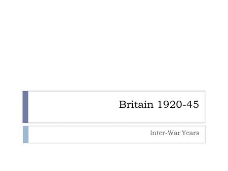 Britain 1920-45 Inter-War Years. Britain after WW1  1. The British economy was in depression during the inter-war years  2. The economic depression.