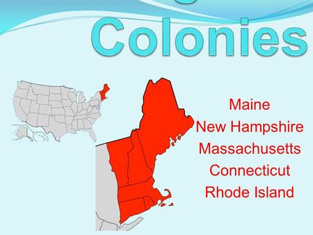 Maine New Hampshire Massachusetts Connecticut Rhode Island.