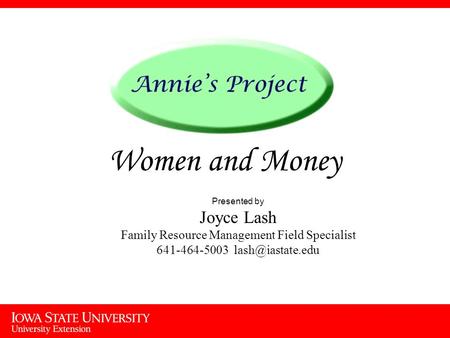 Women and Money Presented by Joyce Lash Family Resource Management Field Specialist 641-464-5003